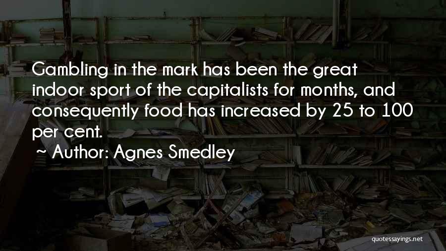 Capitalists Quotes By Agnes Smedley