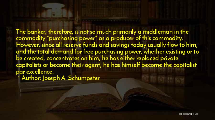 Capitalists Quotes By Joseph A. Schumpeter