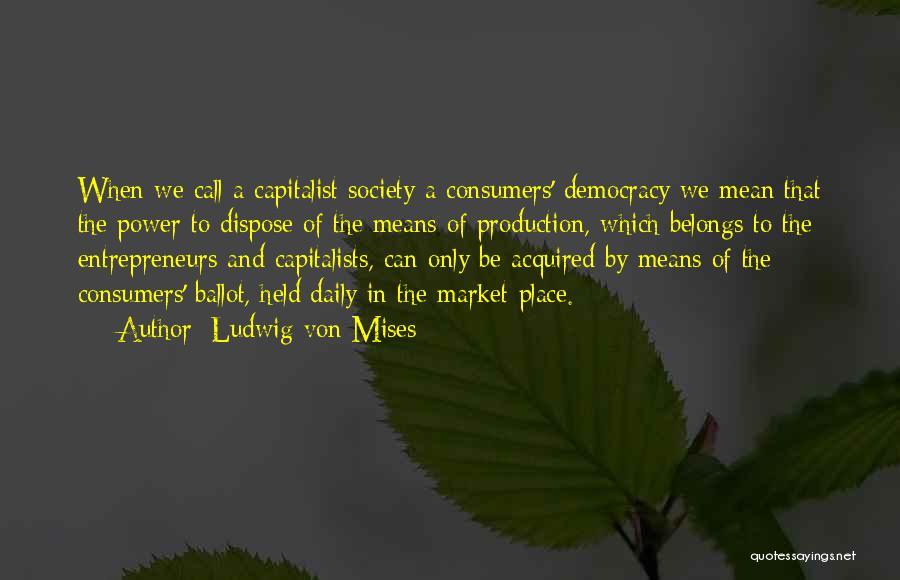 Capitalists Quotes By Ludwig Von Mises