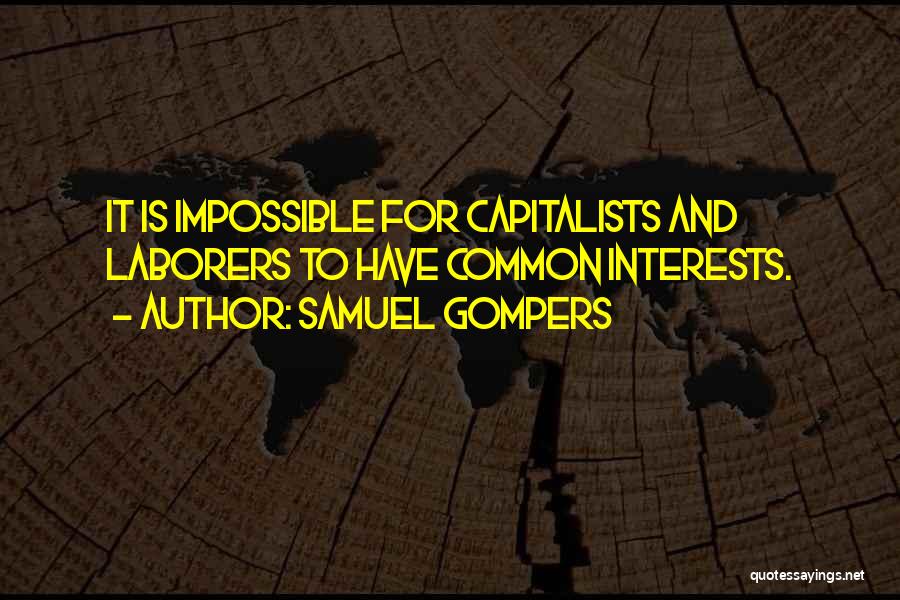 Capitalists Quotes By Samuel Gompers
