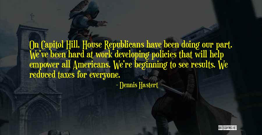 Capitol Hill Quotes By Dennis Hastert Capitol Hill Quotes By Dennis Hastert