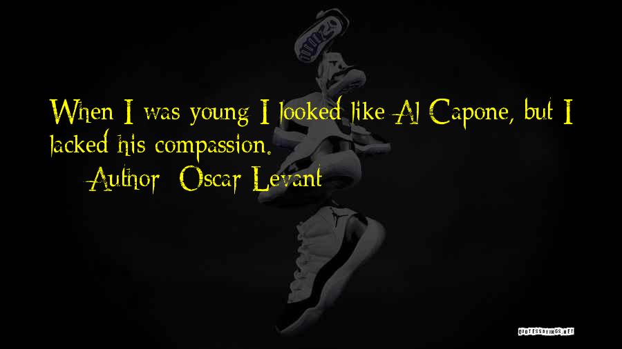 Capone Quotes By Oscar Levant