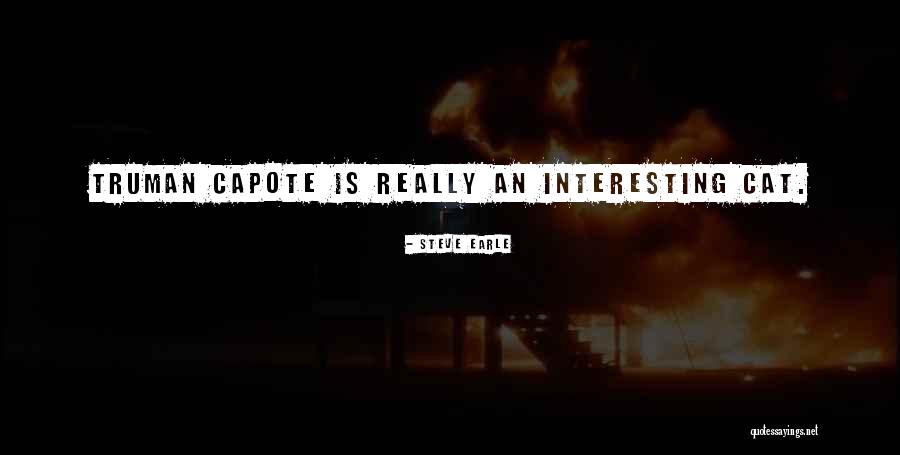 Capote Truman Quotes By Steve Earle Capote Truman Quotes By Steve Earle