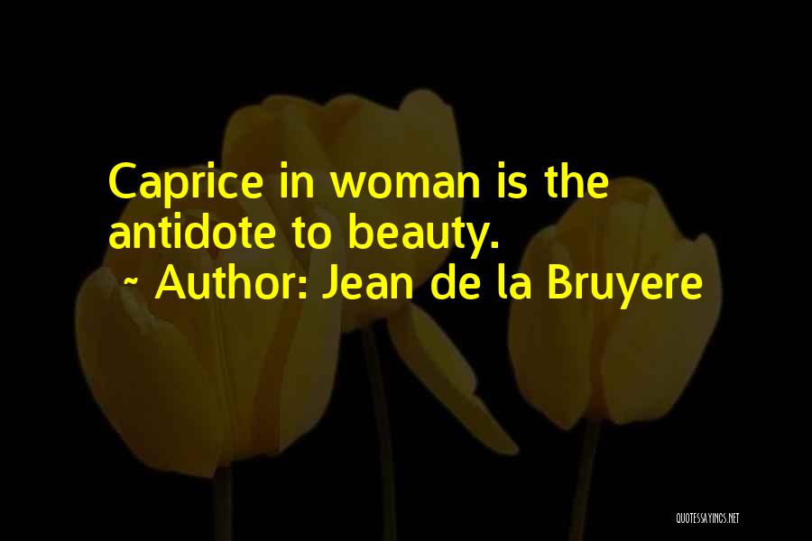 Caprice Quotes By Jean De La Bruyere