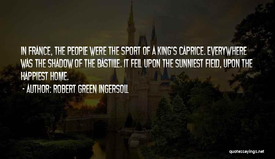 Caprice Quotes By Robert Green Ingersoll