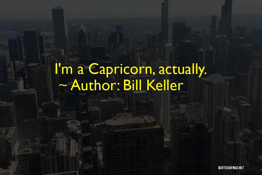 Capricorn Quotes By Bill Keller