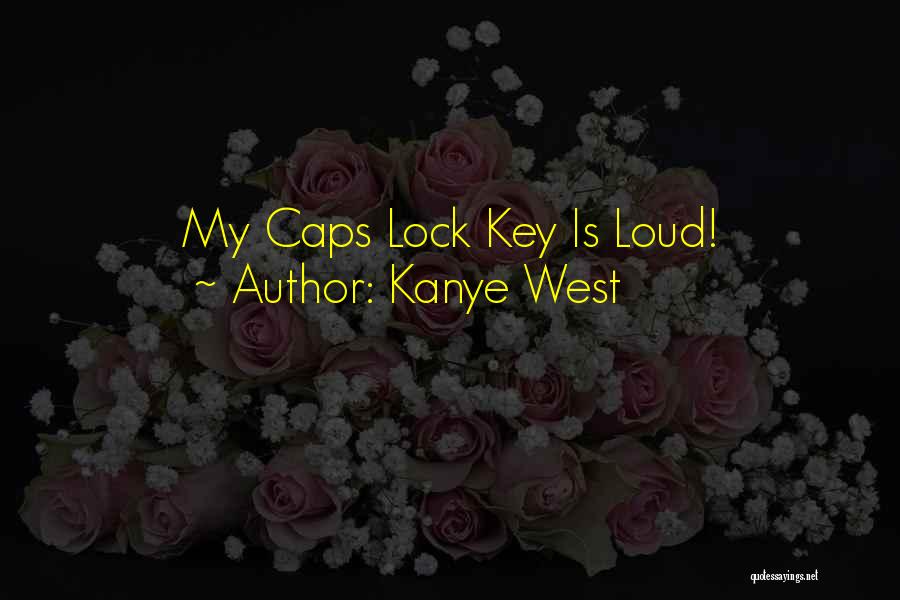 Caps Lock Quotes By Kanye West