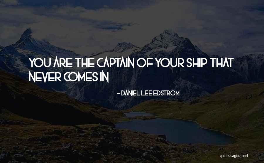 Captain Lee R Quotes By Daniel Lee Edstrom Captain Lee R Quotes By Daniel Lee Edstrom