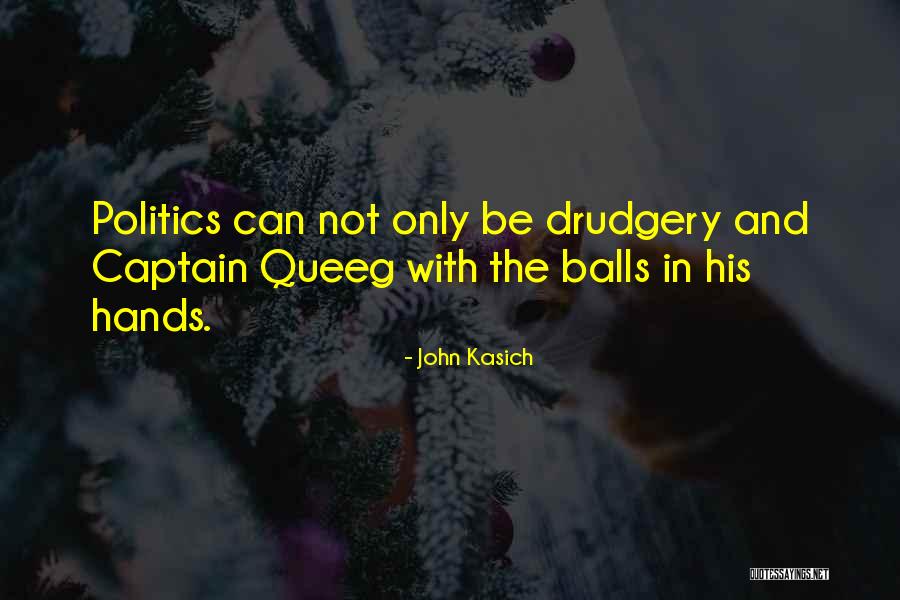 Captain Queeg Quotes By John Kasich