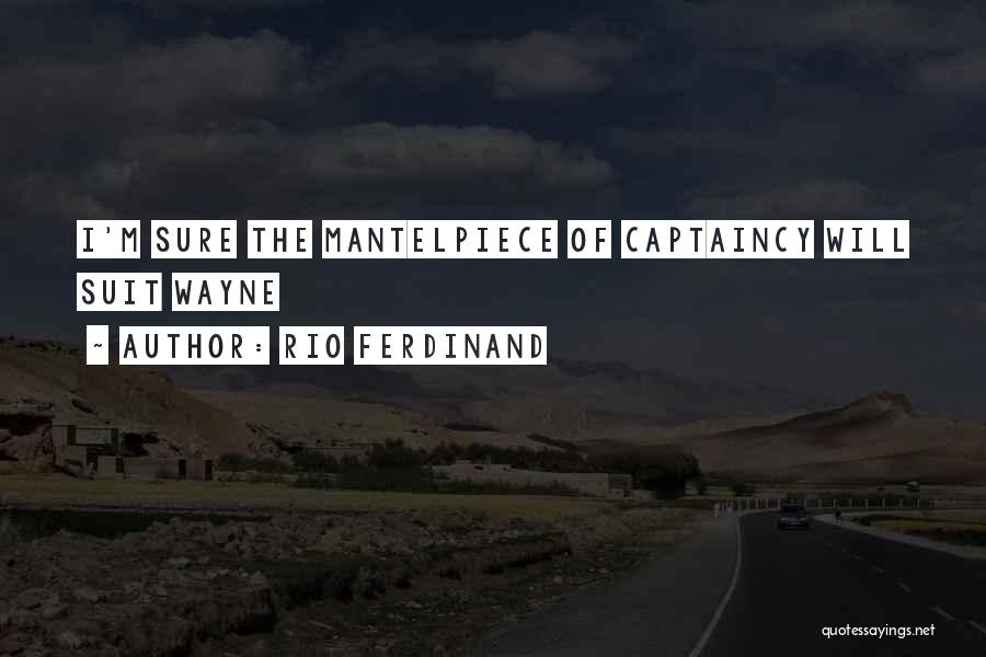 Captaincy Quotes By Rio Ferdinand