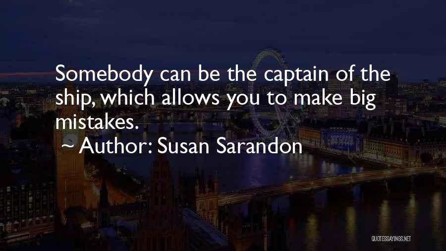 Captains Quotes By Susan Sarandon