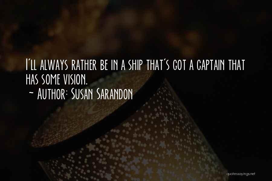 Captains Quotes By Susan Sarandon