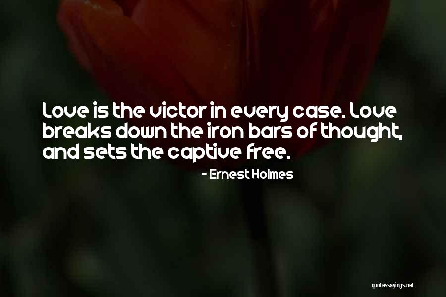 Captive Love Quotes By Ernest Holmes Captive Love Quotes By Ernest Holmes