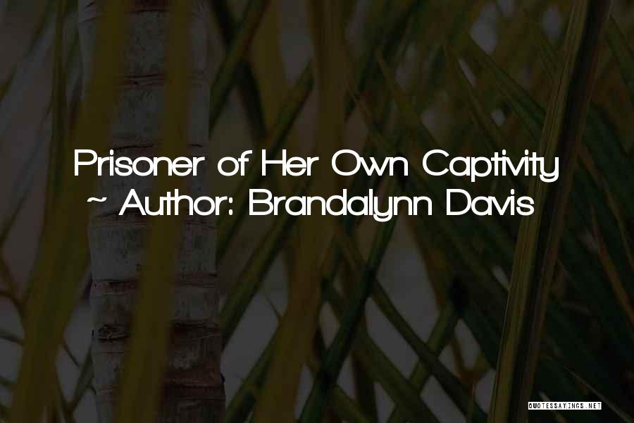 Captivity Quotes By Brandalynn Davis