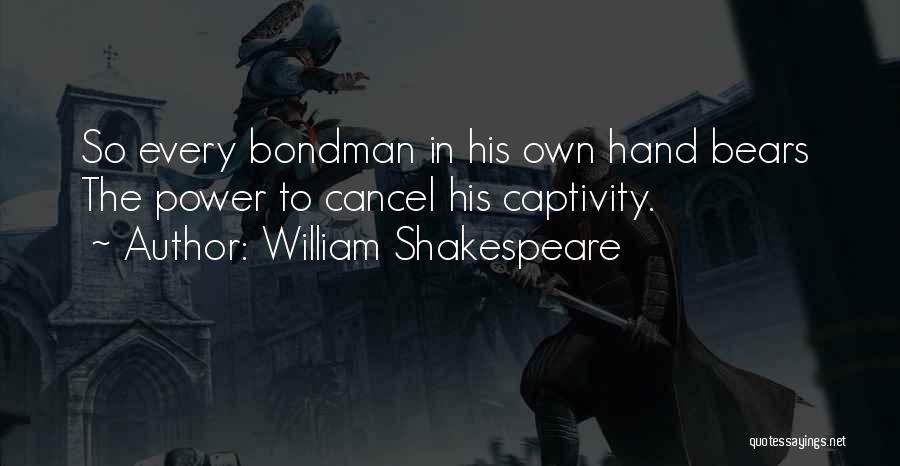 Captivity Quotes By William Shakespeare