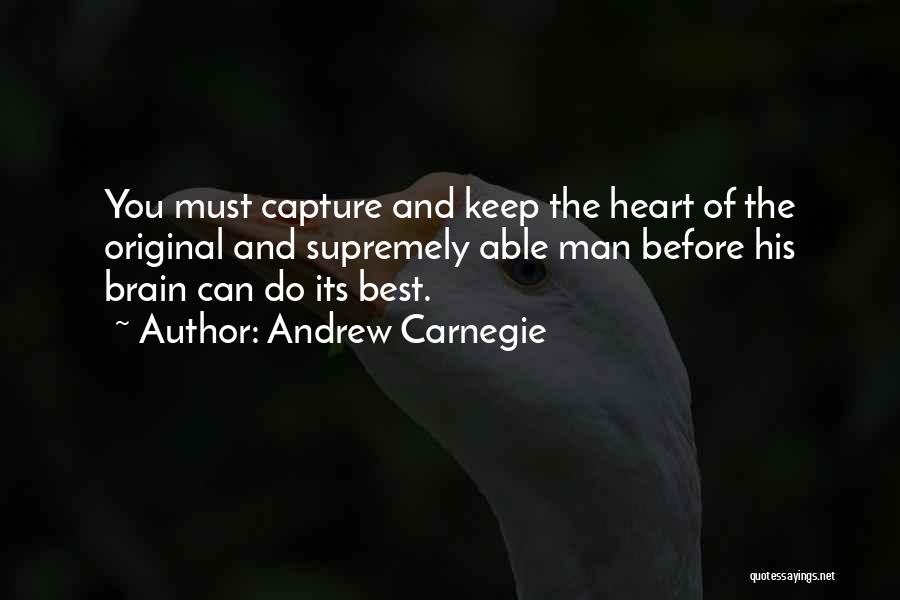 Capture Heart Quotes By Andrew Carnegie