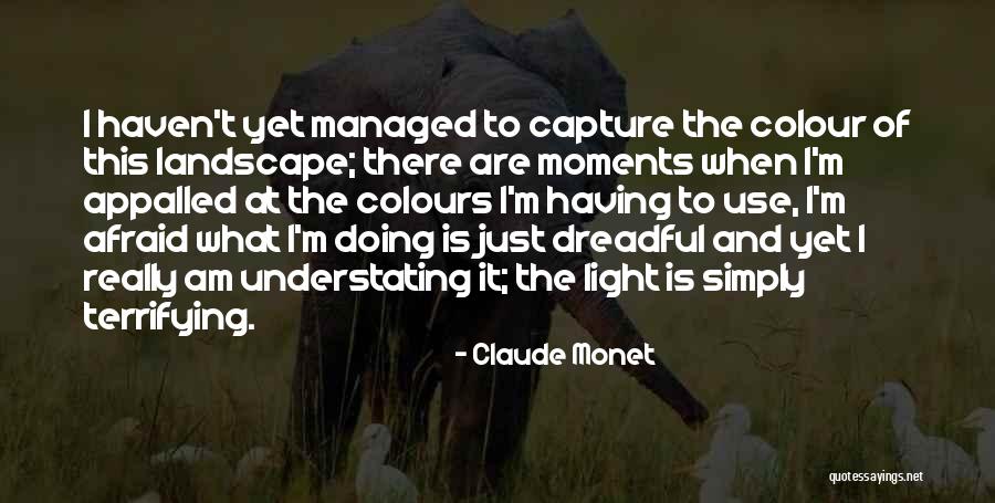 Capture Moments Quotes By Claude Monet Capture Moments Quotes By Claude Monet