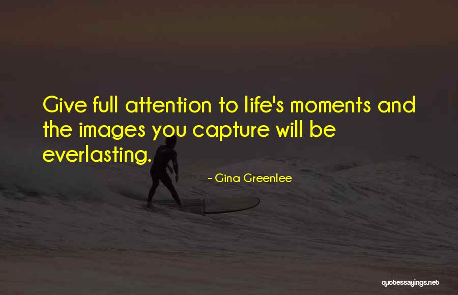 Capture Moments Quotes By Gina Greenlee Capture Moments Quotes By Gina Greenlee