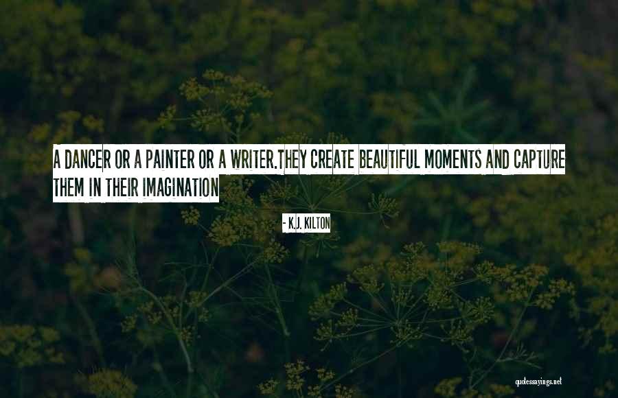 Capture Moments Quotes By K.J. Kilton Capture Moments Quotes By K.J. Kilton