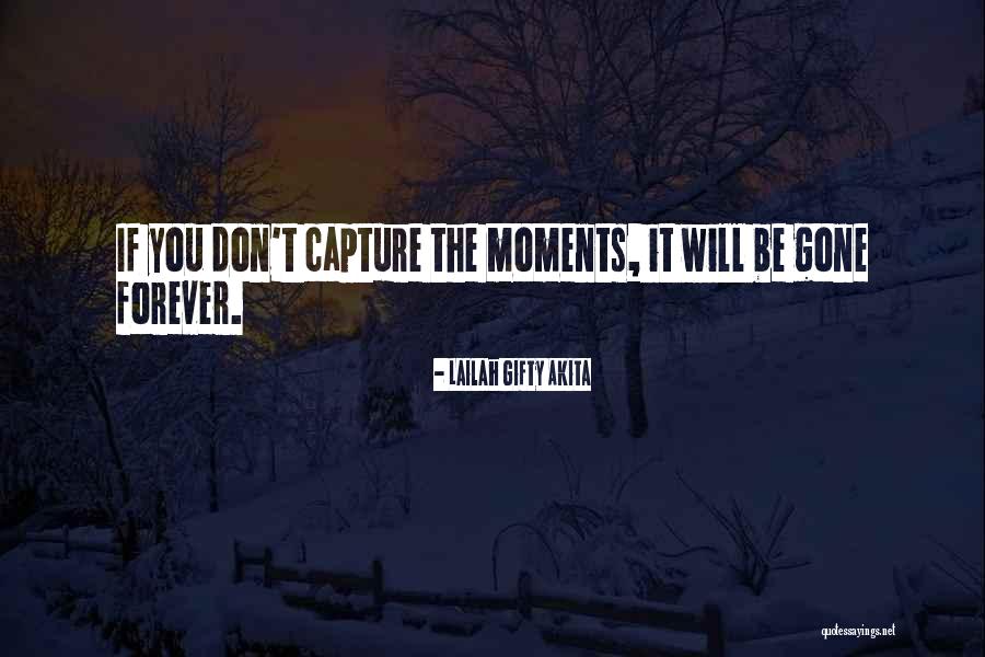 Capture Moments Quotes By Lailah Gifty Akita Capture Moments Quotes By Lailah Gifty Akita