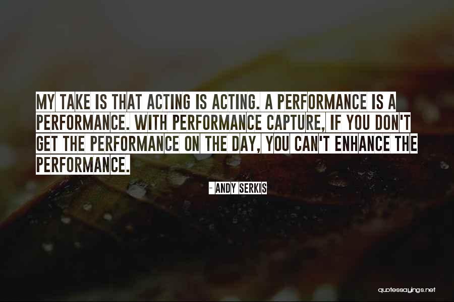 Capture The Day Quotes By Andy Serkis Capture The Day Quotes By Andy Serkis