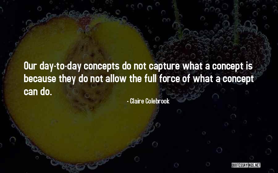Capture The Day Quotes By Claire Colebrook Capture The Day Quotes By Claire Colebrook