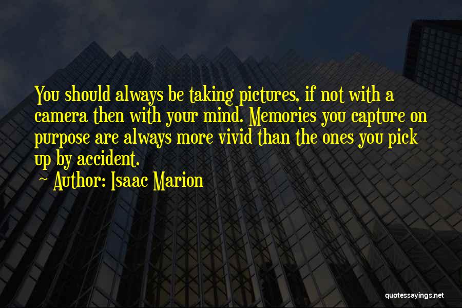 Capture Your Memories Quotes By Isaac Marion