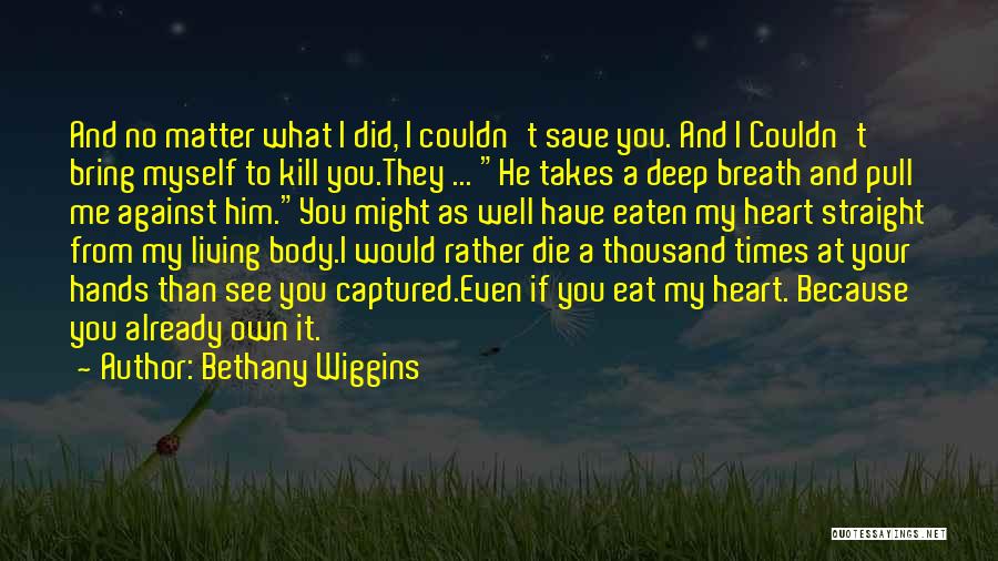 Captured My Heart Quotes By Bethany Wiggins