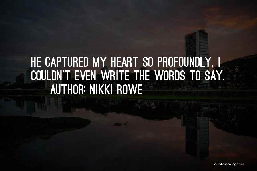 Captured My Heart Quotes By Nikki Rowe