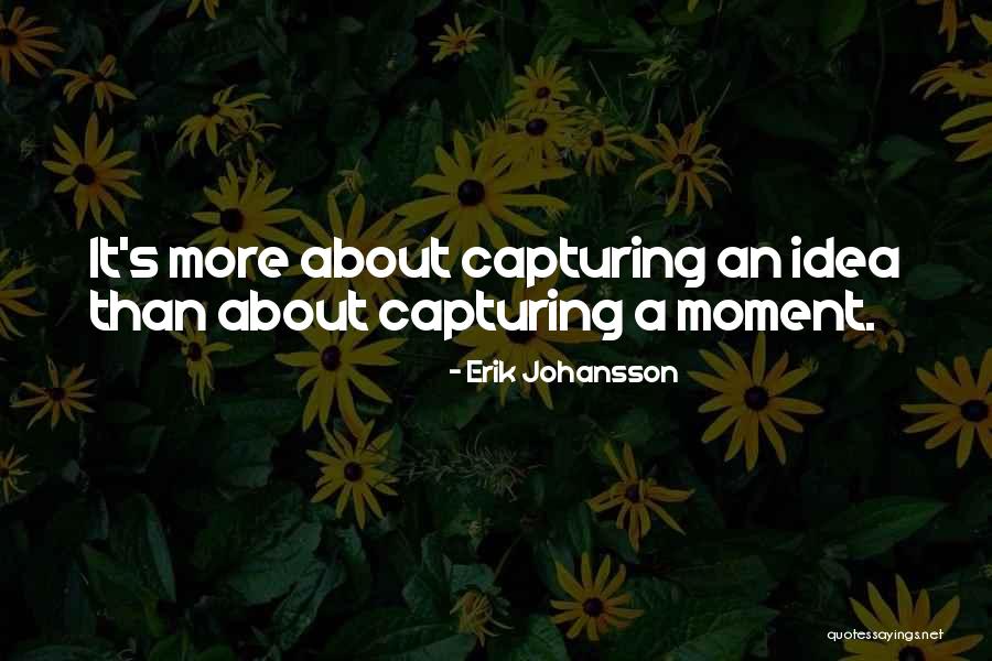 Capturing A Moment Quotes By Erik Johansson Capturing A Moment Quotes By Erik Johansson