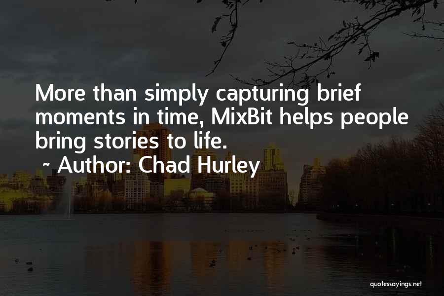 Capturing Moments In Time Quotes By Chad Hurley