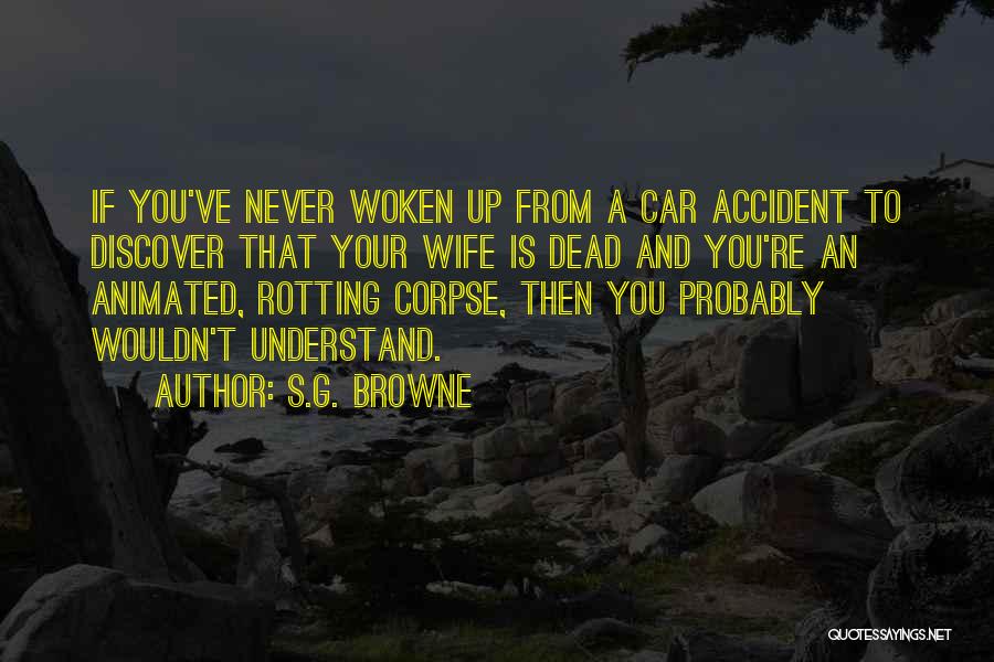 Car Accident Quotes By S.G. Browne