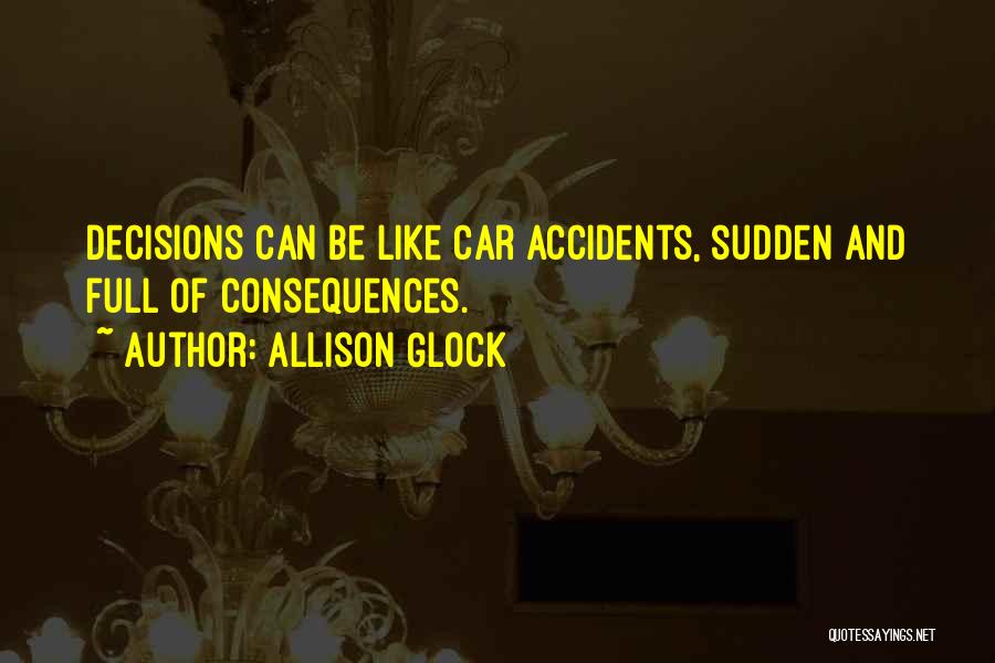 Car Accidents Quotes By Allison Glock