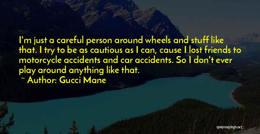 Car Accidents Quotes By Gucci Mane