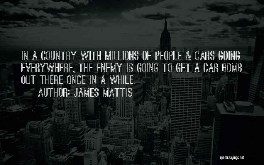 Car Bomb Quotes By James Mattis