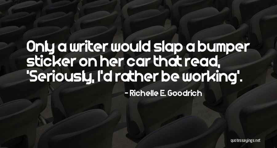 Car Bumper Sticker Quotes By Richelle E. Goodrich Car Bumper Sticker Quotes By Richelle E. Goodrich