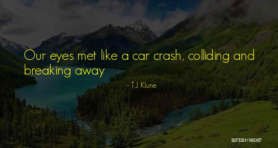 Car Crash Quotes By T.J. Klune Car Crash Quotes By T.J. Klune
