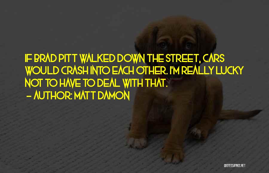Car Deal Quotes By Matt Damon