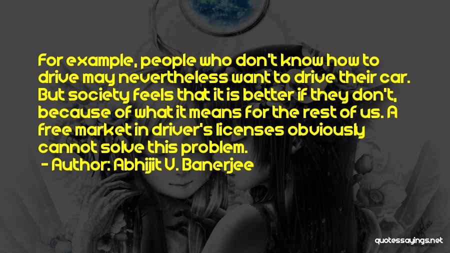 Car Driver Quotes By Abhijit V. Banerjee