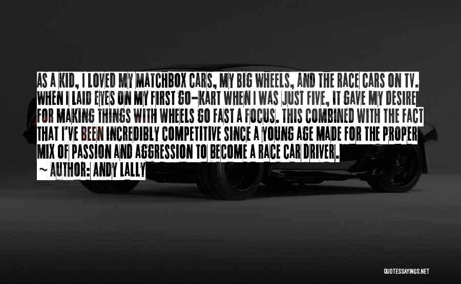 Car Driver Quotes By Andy Lally