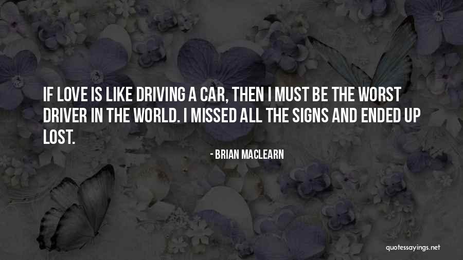 Car Driver Quotes By Brian MacLearn