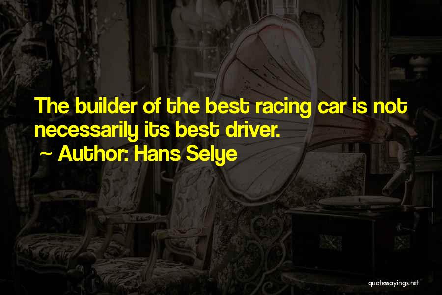 Car Driver Quotes By Hans Selye