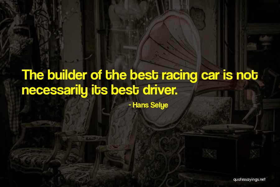 Car Driver Quotes By Hans Selye