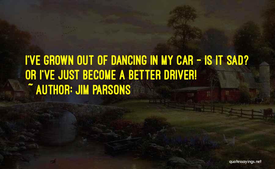Car Driver Quotes By Jim Parsons