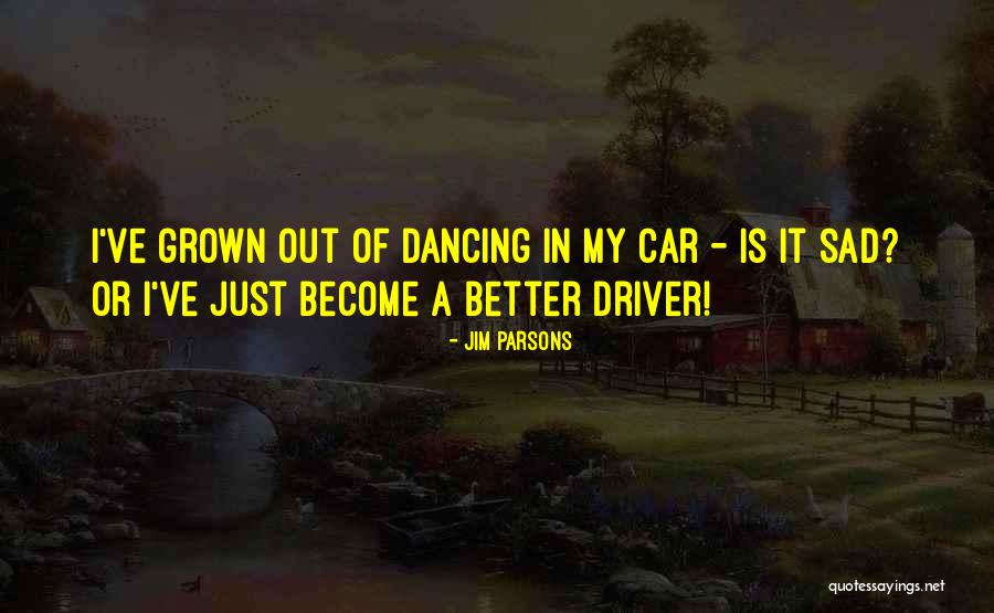 Car Driver Quotes By Jim Parsons