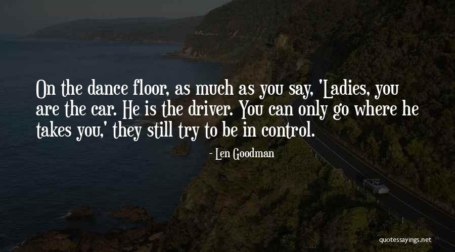 Car Driver Quotes By Len Goodman