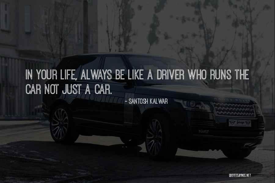 Car Driver Quotes By Santosh Kalwar