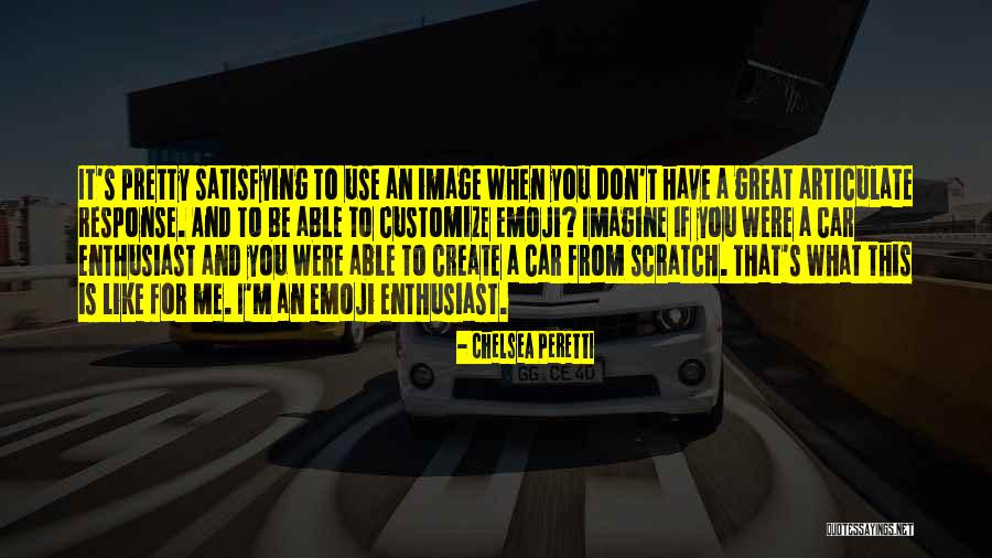 Car Enthusiast Quotes By Chelsea Peretti Car Enthusiast Quotes By Chelsea Peretti