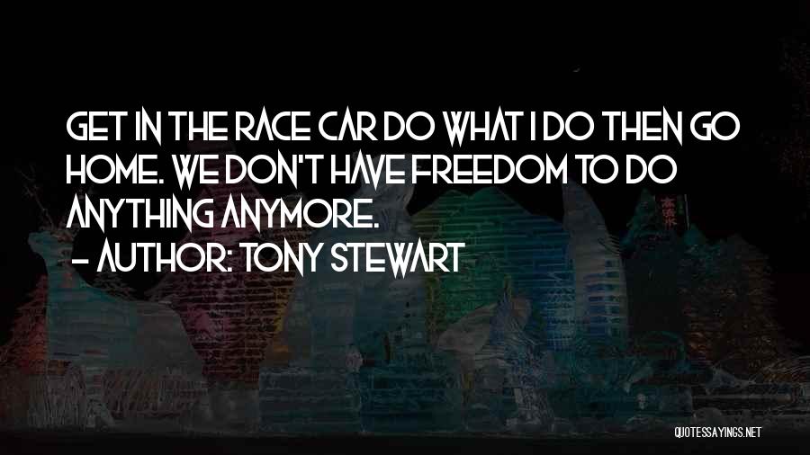 Car Freedom Quotes By Tony Stewart
