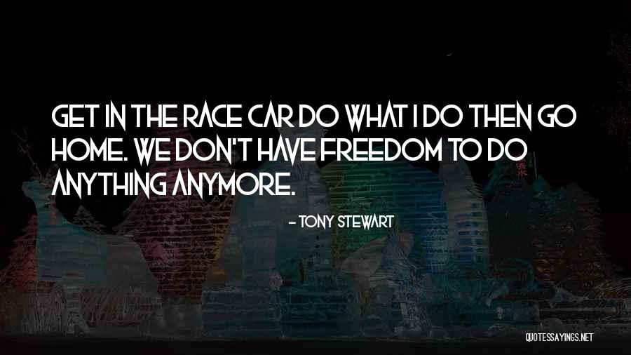 Car Freedom Quotes By Tony Stewart